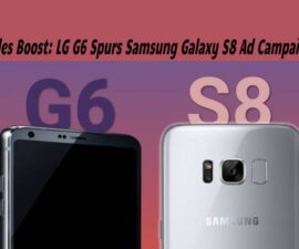 Sales Boost: LG G6 Spurs Samsung Galaxy S8 Ad Campaign