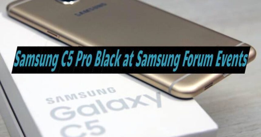 Samsung C5 Pro Black at Samsung Forum Events