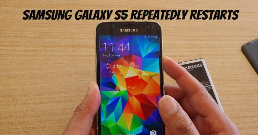 Samsung Galaxy S5 Repeatedly Restarts