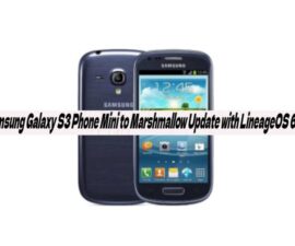 Samsung Galaxy S3 Phone Mini to Marshmallow Update with LineageOS 6.0.1