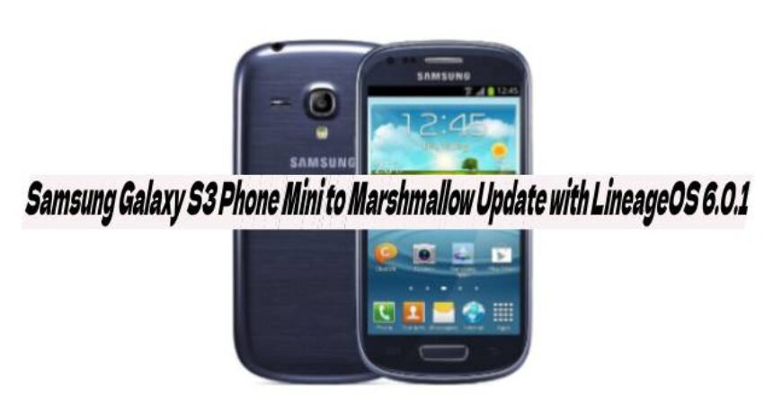 Samsung Galaxy S3 Phone Mini to Marshmallow Update with LineageOS 6.0.1