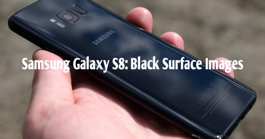 Samsung Galaxy S8: Black Surface Images