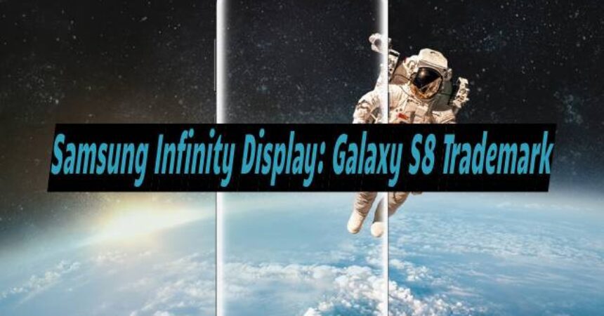 Samsung Infinity Display: Galaxy S8 Trademark