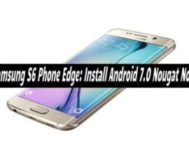 Samsung S6 Phone Edge: Install Android 7.0 Nougat Now
