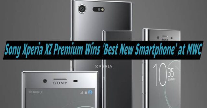 Sony Xperia XZ Premium Wins ‘Best New Smartphone’ at MWC