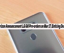 Verizon Announcement: LG G6 Pre-orders on Mar 17, Enticing Deals