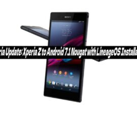 Xperia Update: Xperia Z to Android 7.1 Nougat with LineageOS Installation