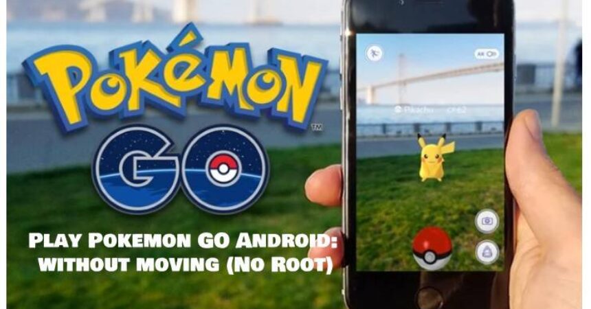 Play Pokemon GO Android: without moving (No Root)