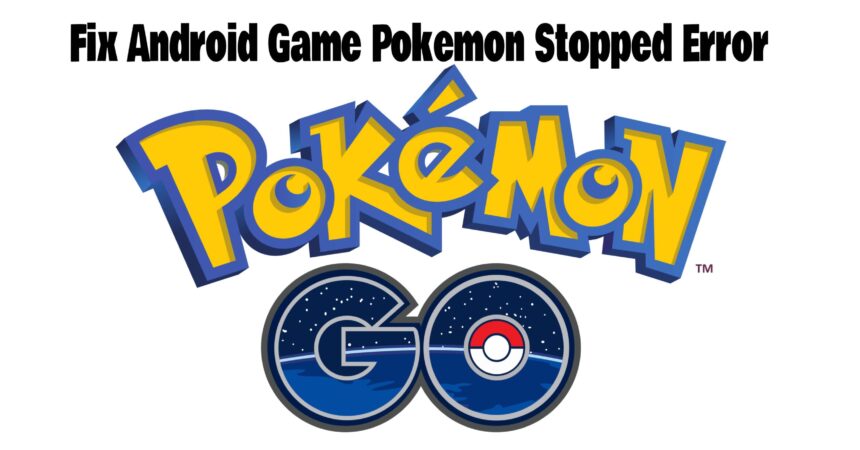 Fix Android Game Pokemon Stopped Error