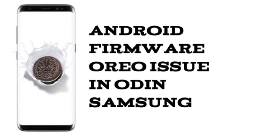 Android Firmware Oreo Issue in Odin Samsung