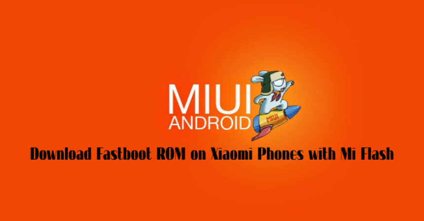 Download Fastboot ROM on Xiaomi Phones with Mi Flash