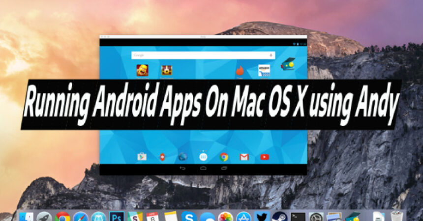 Running Android Apps On Mac OS X using Andy