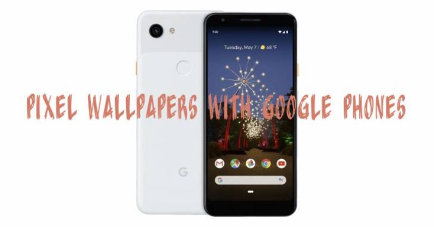 Pixel Wallpapers with Google Phones