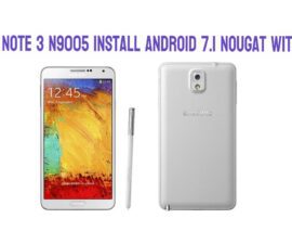 Galaxy Note 3 N9005 Install Android 7.1 Nougat with CM 14