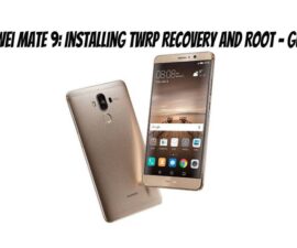 Huawei Mate 9: Installing TWRP Recovery and Root – Guide
