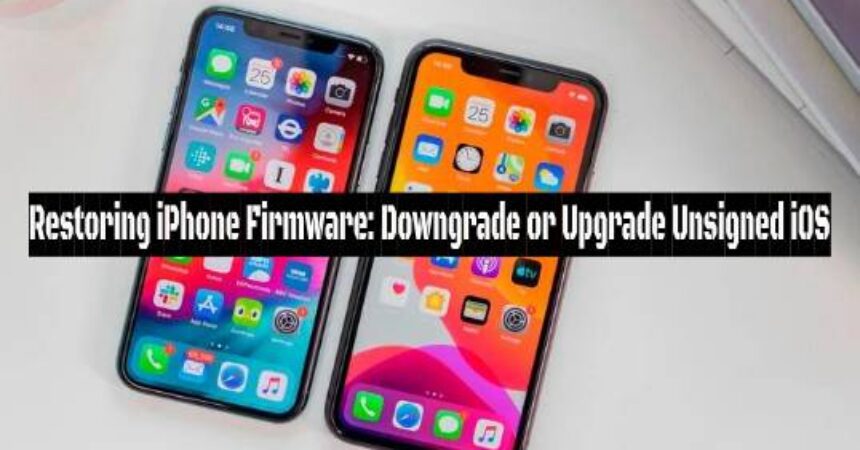 Restoring iPhone Firmware: Downgrade or Upgrade Unsigned iOS