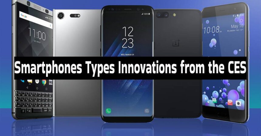 Smartphones Types Innovations from the CES