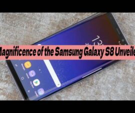 Magnificence of the Samsung Galaxy S8 Unveiled
